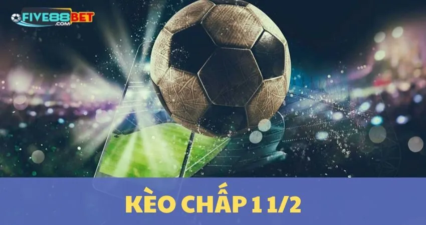 Kèo Chấp 1 1/2: Cao Thủ FIVE88 Tiết Lộ Cách Chơi Tối Ưu