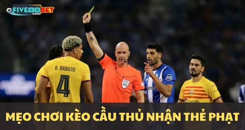 Mẹo chơi kèo cầu thủ nhận thẻ phạt
