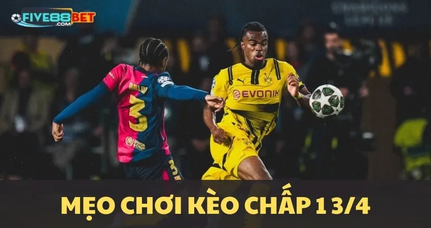 Mẹo chơi kèo chấp 1 3/4 tại FIVE88