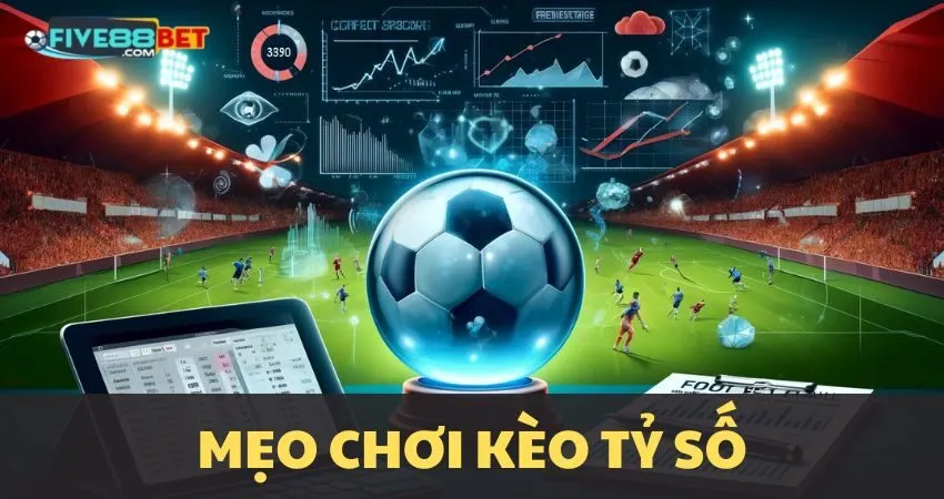 Mẹo chơi kèo tỷ số tại FIVE88