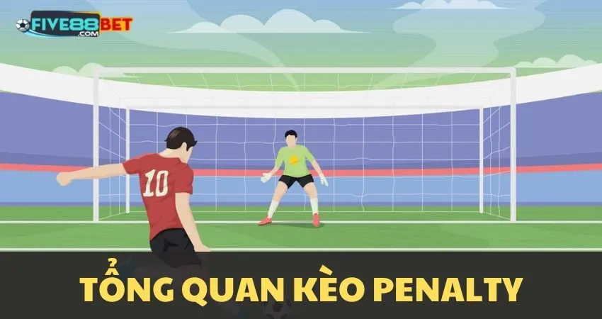 Tổng quan kèo Penalty