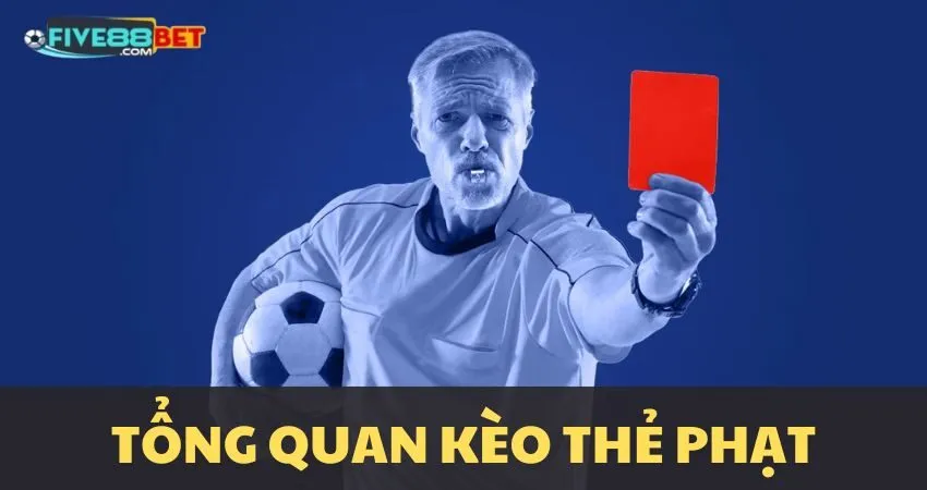 Tổng quan kèo thẻ phạt
